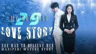 My Hot Boss (29) || She believes on his opinion || Manipuri Mature Story