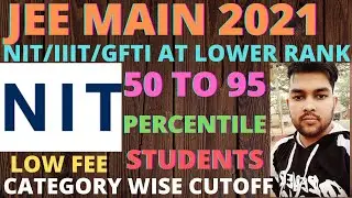 JEE Mains 2021 | NIT/IIIT/GFTIS at Lower Rank | 50 - 95 Percentile | Percentile vs College | JEE2021