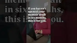 One of my clients just came back to her memoir after more than a year away