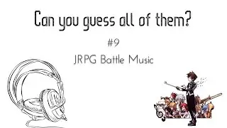 Can You Guess all of Them? #9 - JRPG Battle Themes