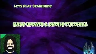 Starmade ep2: Base update, and Drone Tutorial