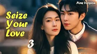 【ENG SUB】New Version丨EP 03丨Seize Your Love丨Zhan You Jiang Xi