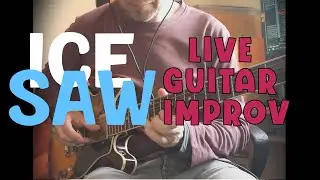 Ice Saw - guitar improv