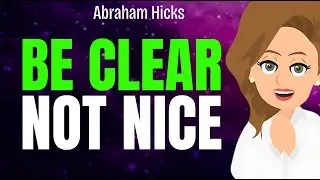Be Clear, Not Nice &mdash; Your Nervous System Will Thank You 💕 Abraham Hicks 2026