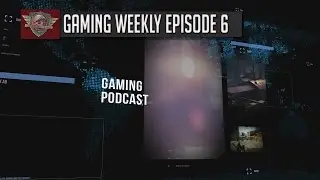 ► GAMING WEEKLY PODCAST | Episode 6 with David Sirland & JackFrags