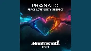 Peace, Love, Unity, Respect (Northwind Remix)