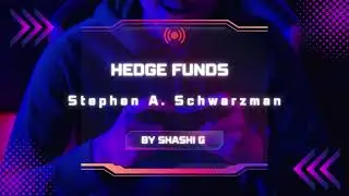 Hedge Funds  Stephen A  Schwarzman