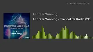 Andrew Manning - TranceLife Radio 091