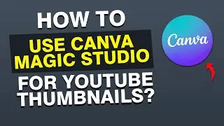 NEW* How to Use Canva Magic Studio in 2025 to Create YouTube Thumbnails