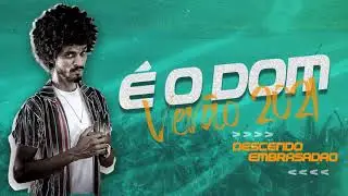 &Eacute; O DOM - DESCENDO EMBRASAD&Atilde;O &bull; VER&Atilde;O 2021