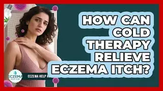 How Can Cold Therapy Relieve Eczema Itch? - Eczema Help Hub