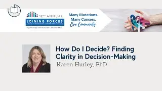 2021 FORCE | Hereditary Cancer | How Do I Decide? Finding Clarity in Decision-Making