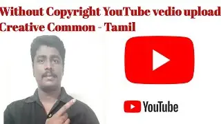 Without copyright Youtube vedio Creative common upload - Tamil