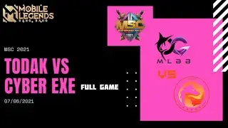 Mobile Legends MSC 2021 | Todak Vs Cyber Exe | Full Game | #mobilelegends #msc