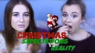 Expectations vs Reality: CHRISTMAS VERSION