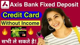 How to get Axis Bank Credit card on Fixed Deposit without income proof, guaranteed approval for all