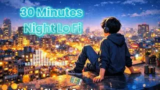 30 Minutes Night Lo-Fi Heartbreak Mix 🌙 | Sad LoFi Songs for Broken Hearts | Alone Vibes