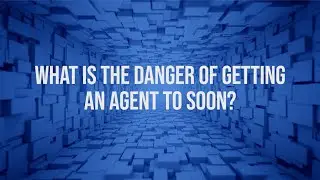 What is the danger of getting an agent to soon? | Acting advice