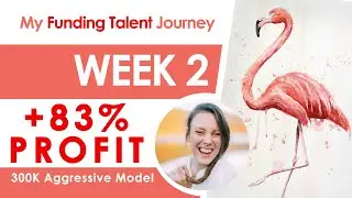 My Funding Talent Journey - Week 2 (300K Aggressive) - 83% Profit! Insane!
