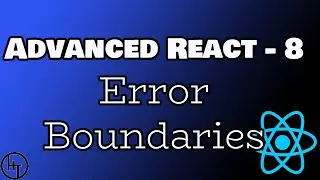 React Advanced Tutorial - Part 8 - Error Boundaries