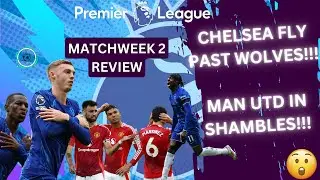 PL Weekend Review: Matchday 2 Analysis and Reaction || Chelsea fire off and United struggle away.