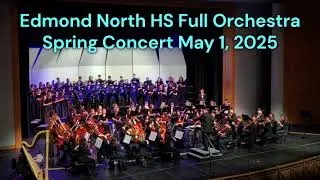 Edmond North HS Full Orchestra Spring Concert May 1, 2025