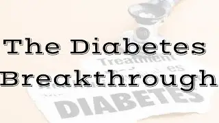 Diabetes Cure - The Diabetes Breakthrough Your Doctor Won't Tell You About