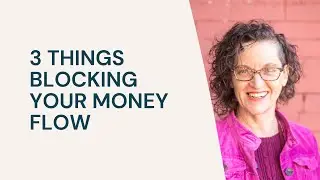 3 Things Blocking Your Money Flow