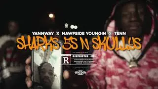 YannWayy, Tenn, Nawf Skully - Sharks 5s N Skullys (Official Music Video)