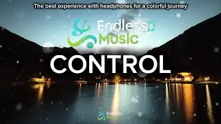 Control - Feel Deep & Emotional Future Bass | Endless Music