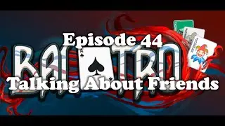 Balatro - Episode 44 [Talking About Friends]