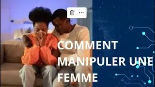 COMMENT MANIPULER UNE FEMME