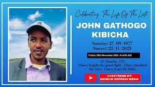 CELEBRATING THE LIFE OF THE LATE JOHN GATHOGO KIBICHA (27/09/1977 - 23/11/2025 )