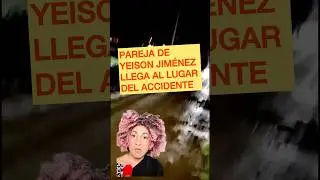Pareja de Yeison Jim&eacute;nez llega al lugar del accidente, Sonia Restrepo es la madre de sus tres hijos