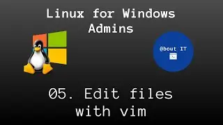 05. Edit text files with vim - Linux for Windows Admins
