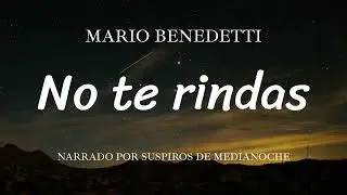 No te rindas - Mario Benedetti | Poema narrado completo