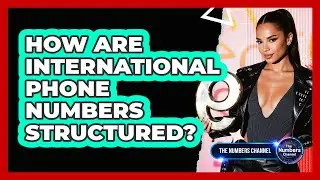 How Are International Phone Numbers Structured?