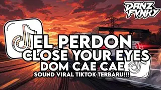 DJ EL PERDON X CLOSE YOUR EYES X DOM CAE CAE X MASHUP BARAT VIRAL TIKTOK TERBARU 2026
