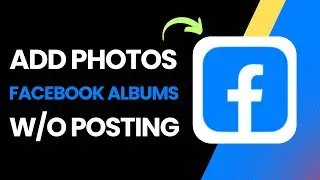 How To Add Photos To Facebook Album Without Posting Them !