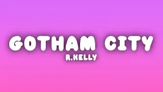 R.Kelly - Gotham City (Lyrics)