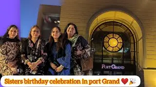 Sisters birthday celebration in port Grand 🎊❤️| prt 1 