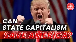 Trump&rsquo;s Shocking Economic Pivot: Can China-Like State Capitalism Save America?