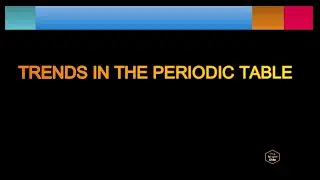 Trends of the Periodic Table - Atomic Size Ionization Energy Electronegativity Electron Affinity