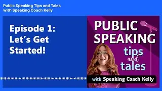 Ep. 001 Let's Get Started! Welcome to Public Speaking Tips and Tales!