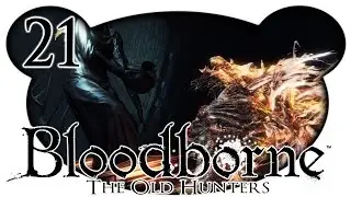 Bloodborne: The Old Hunters NG3+ #21 - BOSS: Laurence, der erste Vikar (Let's Play)