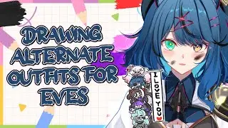 【 ART 】Drawing alternate outfits for EVE.EXE girlies!! :3 ~【Mischief.EVE | EVE.EXE】