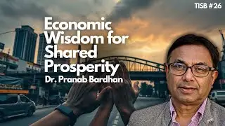 Humanizing Capitalism: Insights from UC Berkeley Economist Dr. Pranab Bardhan |  TiSB #26
