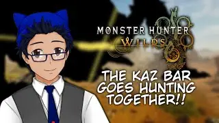 【MONSTER HUNTER WILDS】 The Kaz Bar Goes Hunting...Together!!