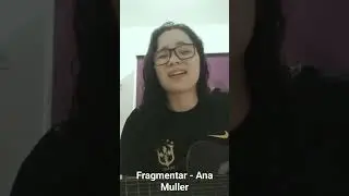 Fragmentar - Ana Muller #cover #music #youtubeshorts #foryou me siga no inst: @einathalyafernandes