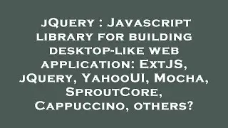 jQuery : Javascript library for building desktop-like web application: ExtJS, jQuery, YahooUI, Mocha